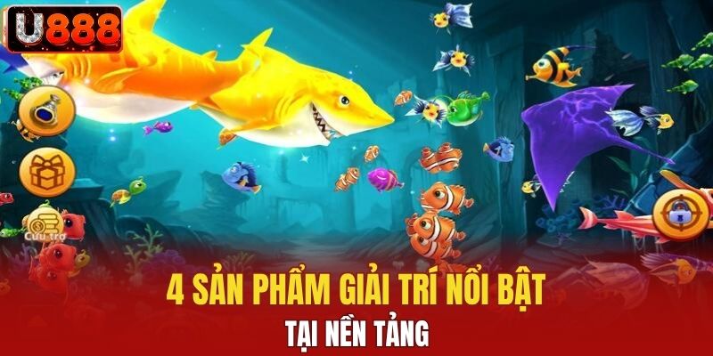 4 sản phẩm giải trí nổi bật tại nền tảng