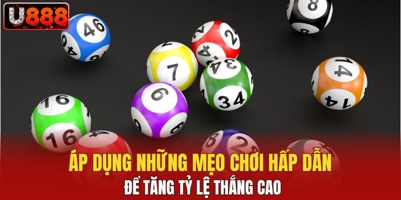 Áp dụng những mẹo chơi hấp dẫn để tăng tỷ lệ thắng cao