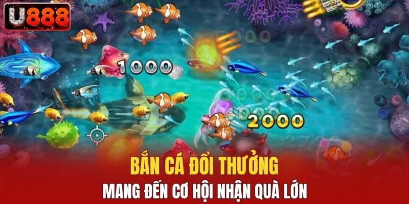 Bắn cá đổi thưởng mang đến cơ hội nhận quà lớn