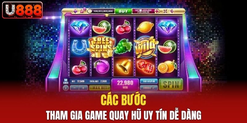 Các bước tham gia game quay hũ uy tín dễ dàng