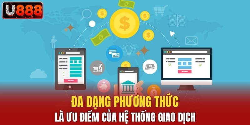 Đa dạng phương thức là ưu điểm của hệ thống giao dịch