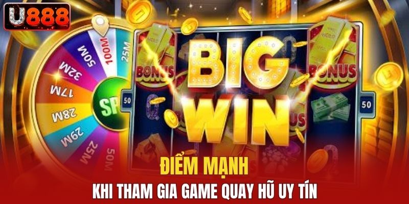 Điểm mạnh khi tham gia game quay hũ uy tín
