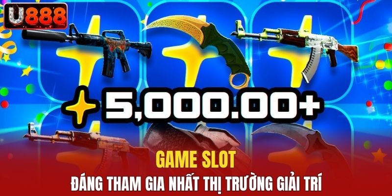 Game slot đáng tham gia nhất thị trường giải trí