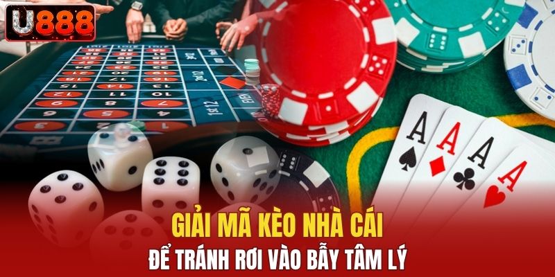 Giải mã kèo nhà cái để tránh rơi vào bẫy tâm lý