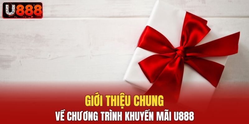 Giới thiệu chung về chương trình khuyến mãi U888