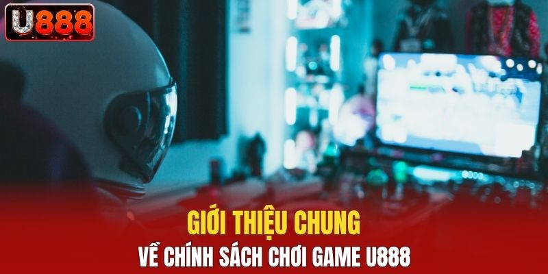 Giới thiệu tổng quan về chính sách chơi game U888