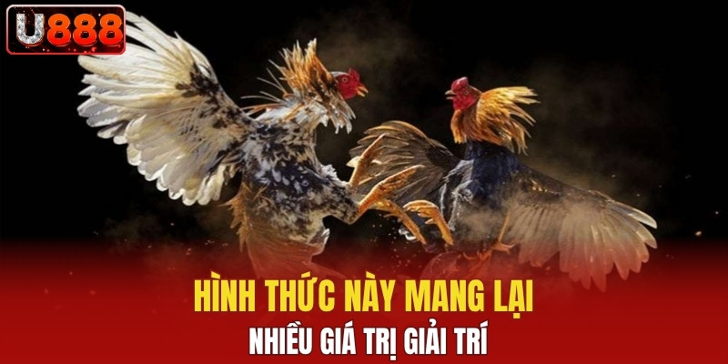 Hình thức này mang lại nhiều giá trị giải trí