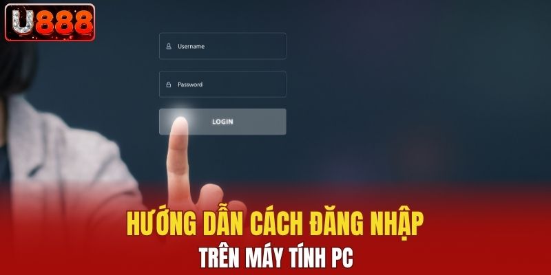 Hướng dẫn cách đăng nhập trên máy tính PC