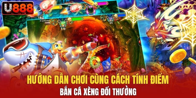 Hướng dẫn chơi cùng cách tính điểm bắn cá xèng đổi thưởng