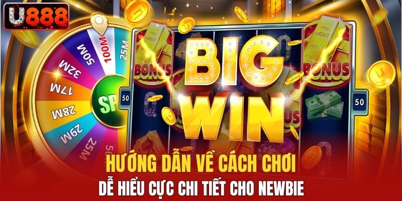 Hướng dẫn về cách chơi dễ hiểu cực chi tiết cho newbie