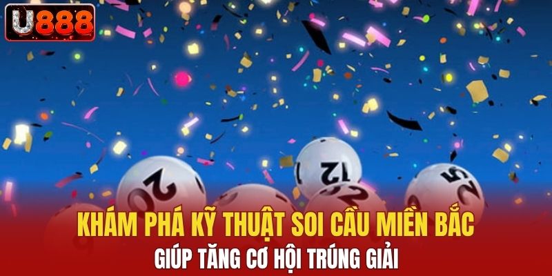 Khám phá kỹ thuật soi cầu miền Bắc giúp tăng cơ hội trúng giải