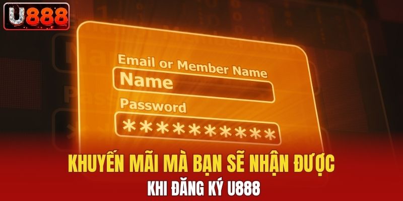 Khuyến mãi mà bạn sẽ nhận được khi đăng ký U888