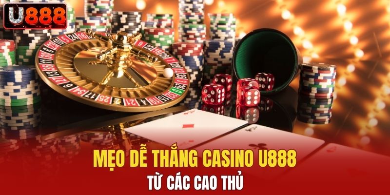 Mẹo dễ thắng Casino U888 dễ thắng từ các cao thủ