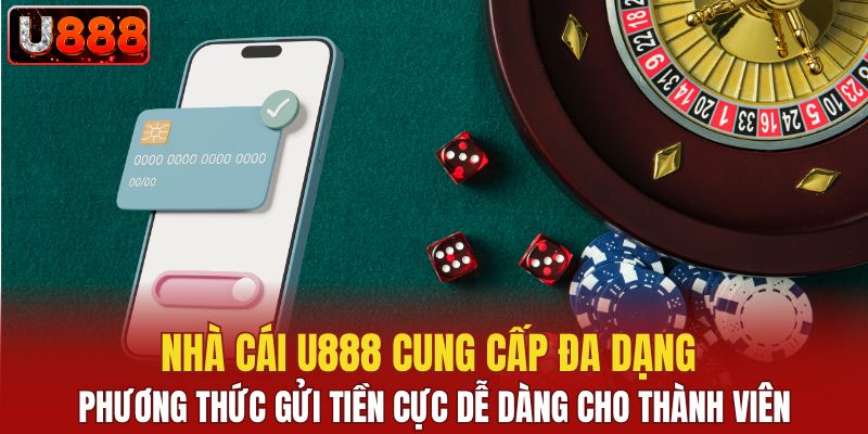 Nhà cái U888 cung cấp đa dạng phương thức gửi tiền