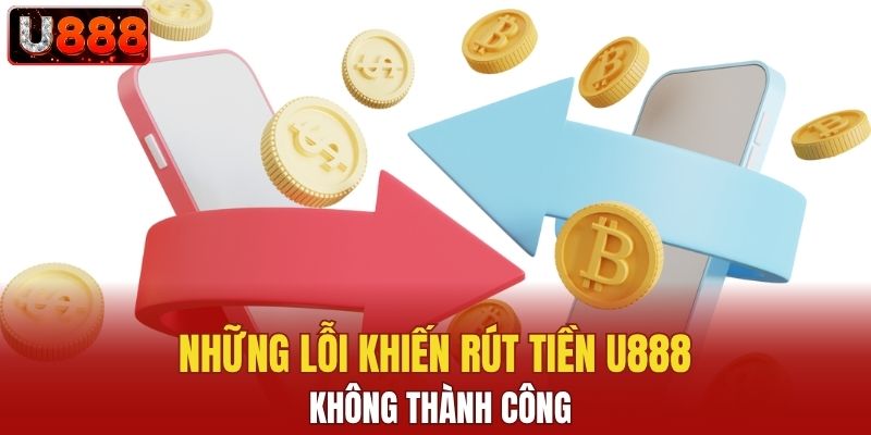 Những lỗi khiến rút tiền U888 không thành công