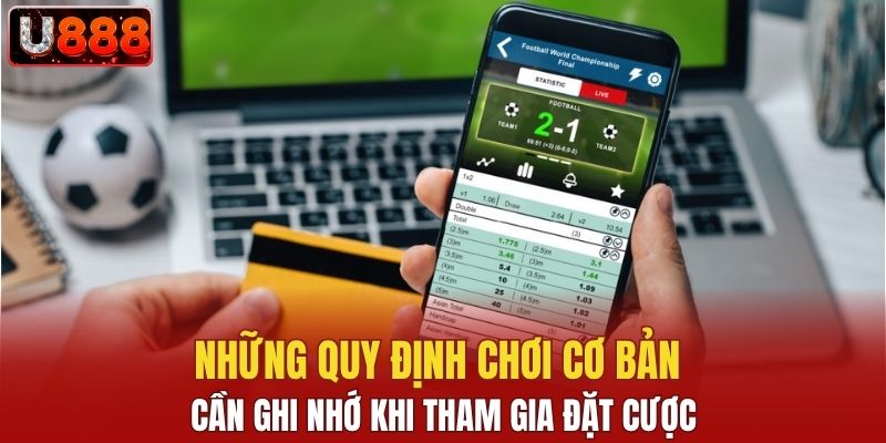 Những quy định chơi cơ bản cần ghi nhớ khi tham gia đặt cược