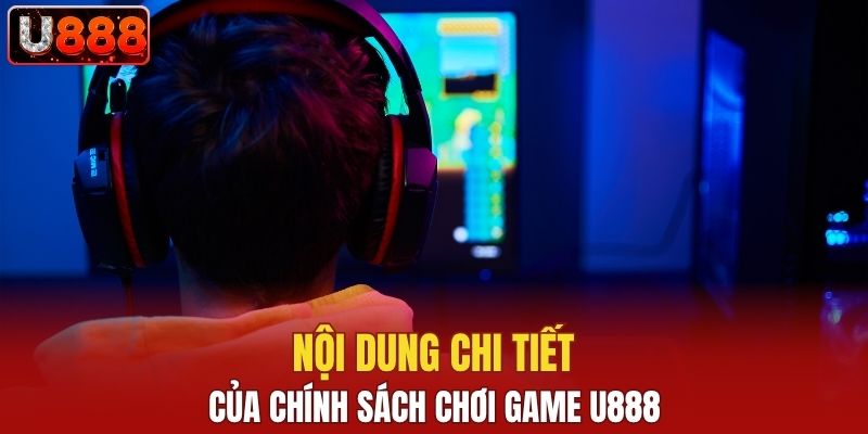 Nội dung chi tiết của chính sách chơi game U888