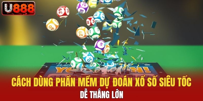 Phần mềm dự đoán xổ số siêu tốc
