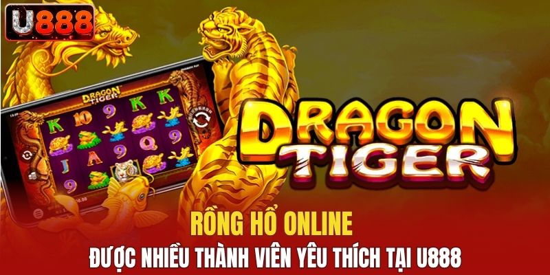Rồng hổ online được nhiều thành viên yêu thích tại U888