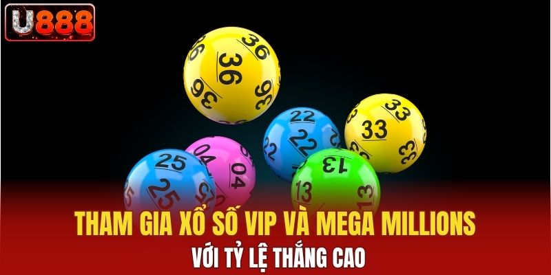 Tham gia xổ số VIP và Mega Millions với tỷ lệ thắng cao