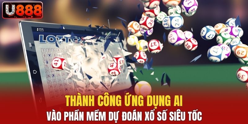 Thành công ứng dụng AI vào phần mềm dự đoán xổ số siêu tốc