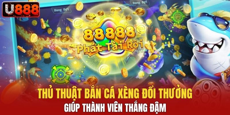 Thủ thuật bắn cá xèng đổi thưởng giúp thành viên thắng đậm