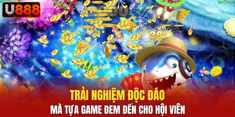 Trải nghiệm độc đáo mà tựa game đem đến cho hội viên
