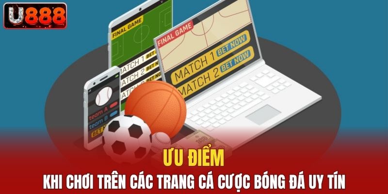 Ưu điểm khi chơi trên các trang cá cược bóng đá uy tín